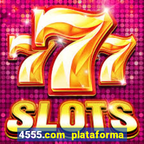 4555.com plataforma de jogos